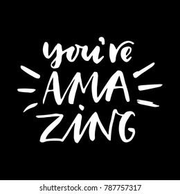 You're amazing.Inspirational quote.Hand drawn poster with hand lettering. 