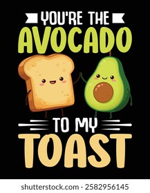 You're the avocado to my toast, avocado t-shirt design.