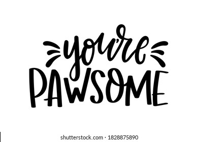 You're awesome cute lettering isolated on white background with paws. Hand drawn quote for pet lovers. Cat or dog lover funny and inspirational love quote for prints, textile etc.Vector illustration