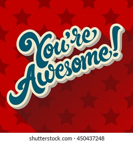 You're Awesome hand drawn lettering design vector illustration on background with stripes. Motivation quote. Perfect for advertising, poster or greeting card