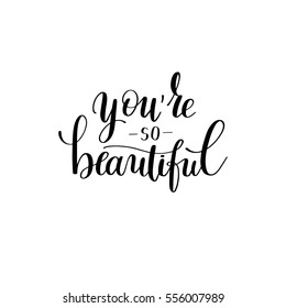 you're so beautiful black and white hand written lettering about love to valentines day design poster, greeting card, photo album, banner, calligraphy vector illustration