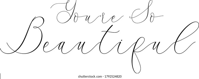 You're So Beautiful handwritten typography text