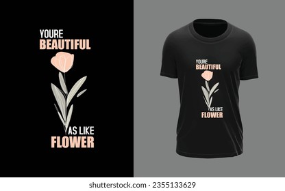 You're beautiful as like flower t-shirt design, typography, abstract, cartoonish, modern, trending, classy, quote, t-shirt design vector and template. 