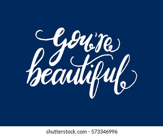 you're beautiful. modern calligraphy. hand lettered
