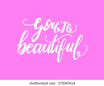 you're beautiful. modern calligraphy. hand lettered