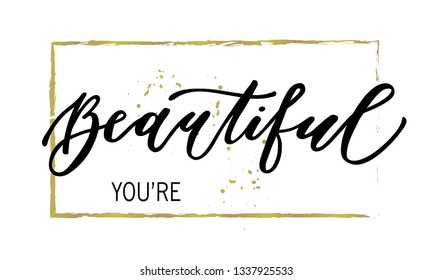 You're Beautiful original custom hand lettering. Hand sketched "You're Beautiful" lettering typography in black color with gold frame. Vector calligraphy for posters, web, cards, decor, t shirts.