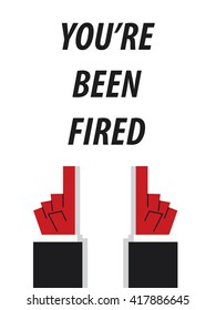 YOU'RE BEEN FIRED typography vector illustration