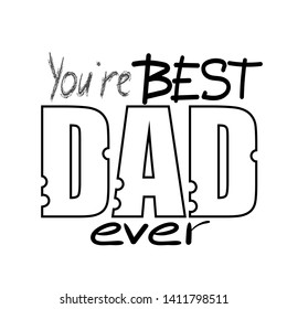 You're best dad ever -Congratulations on father's Day. Lettering, composition of words. Compliment beloved dad. The template for the painting.