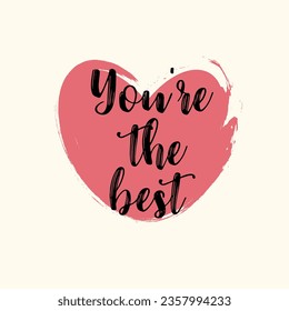 You're the best modern typography lettering phrase on brush painted red heart. Motivational text. Vector illustration.