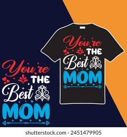 You're The Best Mom T-shirt Design. Vector Illustration