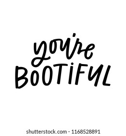 You're Bootiful hand lettering