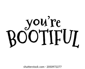 You're Bootiful Typographic Illustration. Vector graphic.