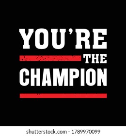 You're the Champion - Typography Motivational Quote Inspirational Illustration Creative Stylish T-Shirt Mug Hoodie Design Vector