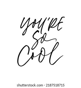 You're so cool typography design. Hand drawn vector brush calligraphy. Typography vector graphic print for t-shirt, design for fashion fabrics, cards. Admiring and motivational phrase