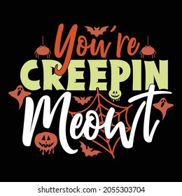 you're creepin meowt, halloween cat design, funny cat gift for family, typography cat style vintage lettering design clothing