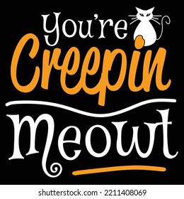 You're Creepin Meowt. Halloween svg cat vector design for T shirts, banners and posters.