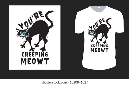 You're creeping meowt. Halloween Tee. Halloween Gift Idea, Halloween Vector graphic for t shirt, Vector graphic, Halloween Holidays.