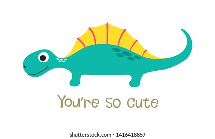 You're so cute. Cute dinosaur. Vector illustration.
