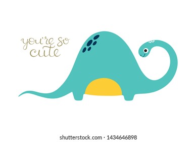 You're so cute. Cute dinosaur. Vector illustration.
