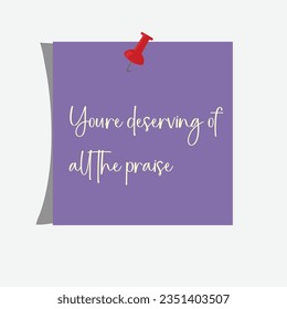You're deserving of all the praise - Light Lavender Background with Cream Text Illustration
