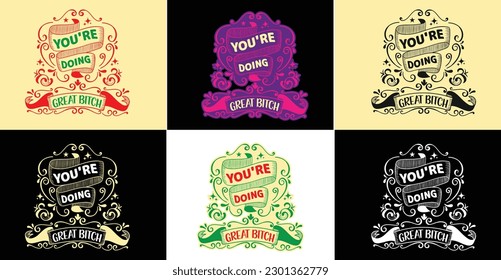 You're doing great bitch typography design with emotional motivational funny quotes slogans texts for tees, t-shirts, hoodies, print, merchandise design, abstract design, vector illustration.