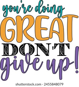You're doing great don't give up! , Print Shirt , Dad T-Shirt , Motivational