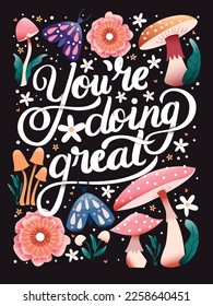 You're doing great hand lettering card with flowers. Typography and floral decoration with mushrooms and moths on dark background. Colorful festive vector illustration.