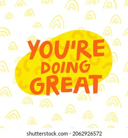 You're Doing Great motivation hand drawn vector lettering illustration. Fun support text quote and abstract bubble shape isolated on white background. Inspirational encouraging cute art print design