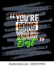 Youre doing your best motivational quotes stroke, Short phrases quotes, typography, slogan grunge