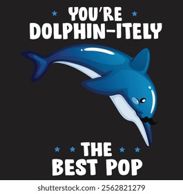 You're Dolphin-itely The Best Pop Dolphin Father's Day Pun 