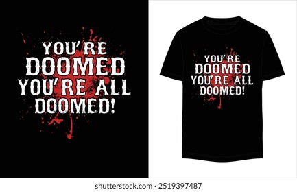 You're doomed you're all doomed!, Halloween T-shirt Design. Halloween Vector design. Halloween Illustration T-shirt Design For Your Business. Halloween T-shirt Design.