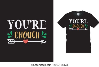 You're Enough Valentine T shirt Design, apparel, vector illustration, graphic template, print on demand, textile fabrics, retro style, typography, vintage, valentine day tee