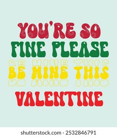 You're so fine please be mine this valentine
