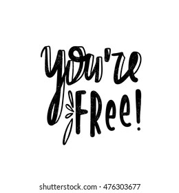You're free. Modern and stylish hand drawn lettering. Quote. Hand-painted inscription. Motivational calligraphy poster. Stylish font typography for banner.