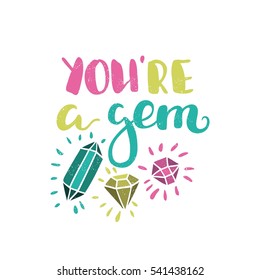 You're a gem. Bright multi-colored romantic letters. Modern stylish hand drawn lettering. Quote. Hand-painted inscription. Calligraphy poster, typography. Valentine's Day Vintage illustration. Diamond