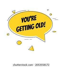 you're getting old retro speech bubble