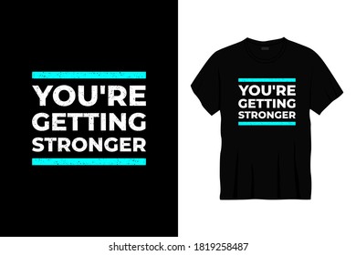 you're getting stronger typography t-shirt design. Print, apparel, poster. Trendy tee, t shirt, art, vector illustration.