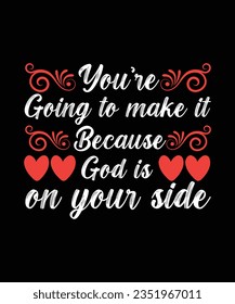 YOU'RE GOING TO MAKE IT BECAUSE GOD IS ON YOUR SIDE. T-SHIRT DESIGN. PRINT TEMPLATE.TYPOGRAPHY VECTOR ILLUSTRATION.