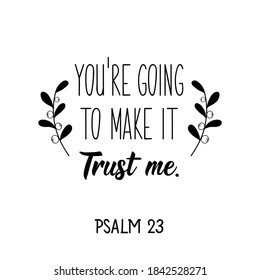 You're going to make it. Trust me. Lettering. Can be used for prints bags, t-shirts, posters, cards. calligraphy vector. Ink illustration