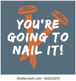 You're Going To Nail It! (Vector Illustration Motivational Poster Design)