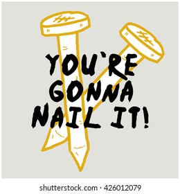 You're Going To Nail It! (Vector Illustration Motivational Poster Design)