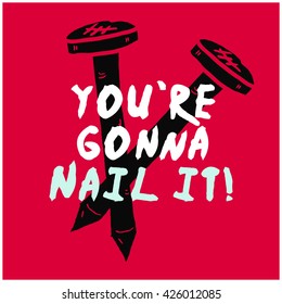 You're Going To Nail It! (Vector Illustration Motivational Poster Design)