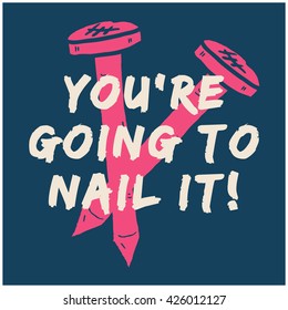 You're Going To Nail It! (Vector Illustration Motivational Poster Design)