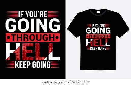 If You're Going Through Hell Keep Going, Typography T-shirt Design