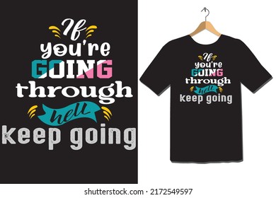 If you're going through hell-typography t shirt design