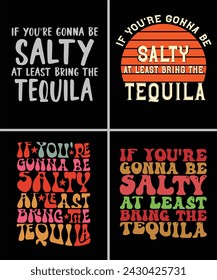 If You're Gonna Be Salty At Least Bring The Tequila tshirt design 