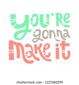 You're gonna make it - unique vector hand drawn inspirational funny, positive quote for social media content, relationship. Phrase for posters, t-shirts, wall art, greeting card design, print template