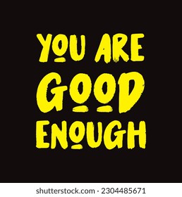 You're good enough lettering phrase isolated on black background. Positive quote. Fun hand drawn multicolored letters. Inspirational compliment typography. Cute vector illustration. Trendy print