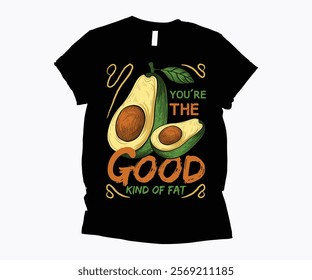 you're the good kind of fat green food t-shirt design