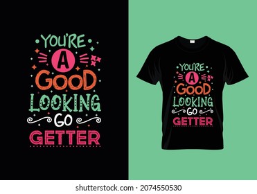 You're A Good Looking Go Getter Typography Vector Design Template